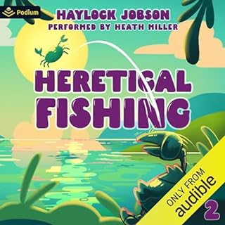 Heretical Fishing 2: A Cozy Guide to Annoying the Cults, Outsmarting the Fish, and Alienating Oneself Audiobook By Haylock Jo