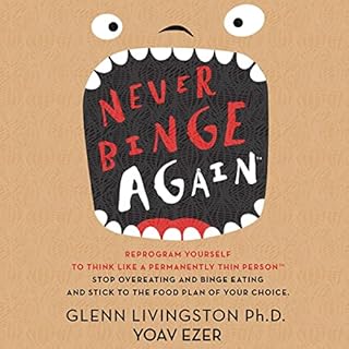 Never Binge Again(tm) Audiolibro Por Glenn Livingston Ph.D. arte de portada