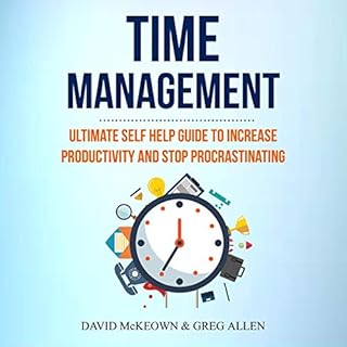 Time Management: Ultimate Self Help Guide to Increase Productivity and Stop Procrastinating Audiobook By David McKeown, Greg 