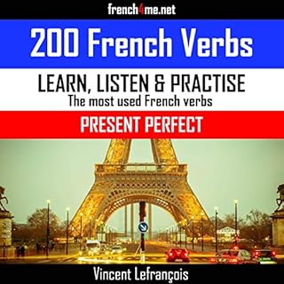 Learn, Listen & Practice - The Most Used French Verbs: Present Perfect (English Edition) Audiobook By Vincent Lefran&cced