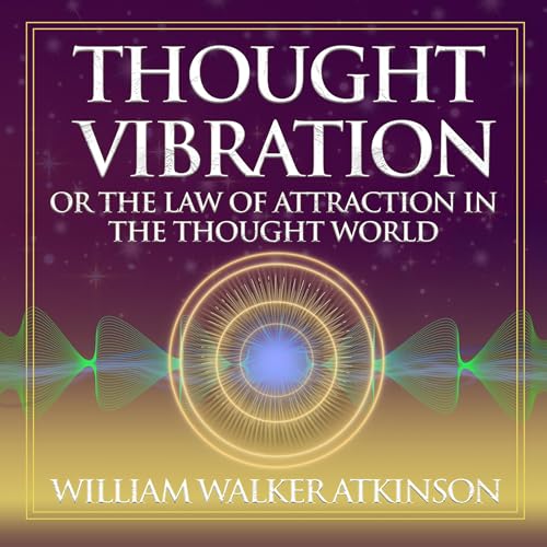 Thought Vibration or the Law of Attraction in the Thought World Titelbild