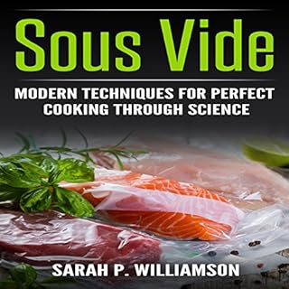 Sous Vide: Modern Techniques for Perfect Cooking Through Science Audiobook By Sarah P. Williamson cover art