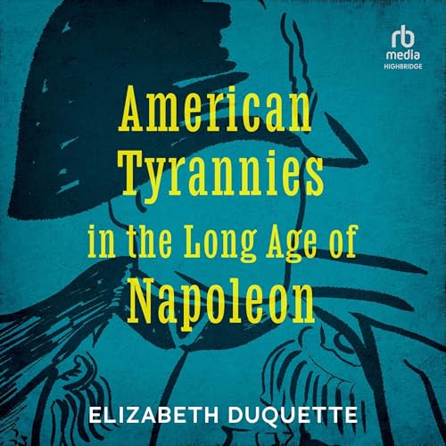 American Tyrannies in the Long Age of Napoleon cover art