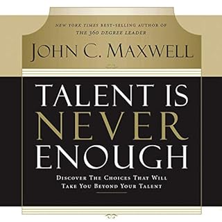 Talent Is Never Enough Audiobook By John C. Maxwell cover art