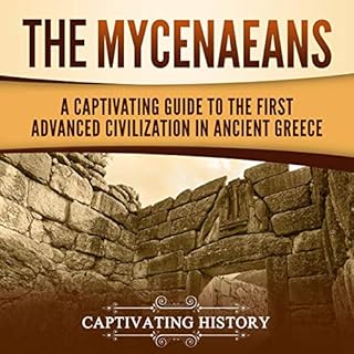 The Mycenaeans: A Captivating Guide to the First Advanced Civilization in Ancient Greece Audiolibro Por Captivating History a