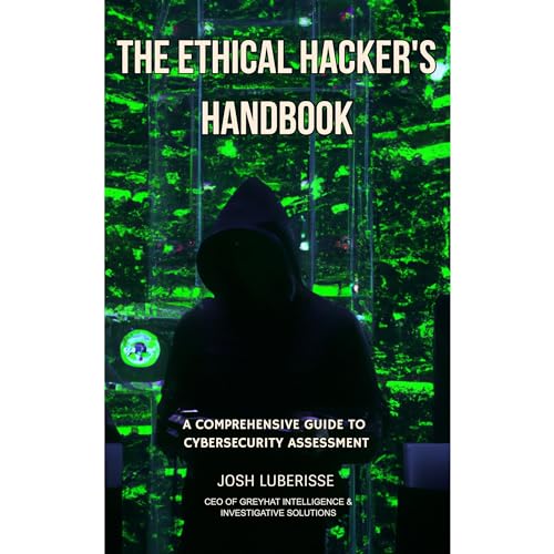 The Ethical Hacker's Handbook Audiobook By Josh Luberisse cover art