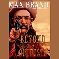 Beyond the Outposts Audiobook By Max Brand cover art