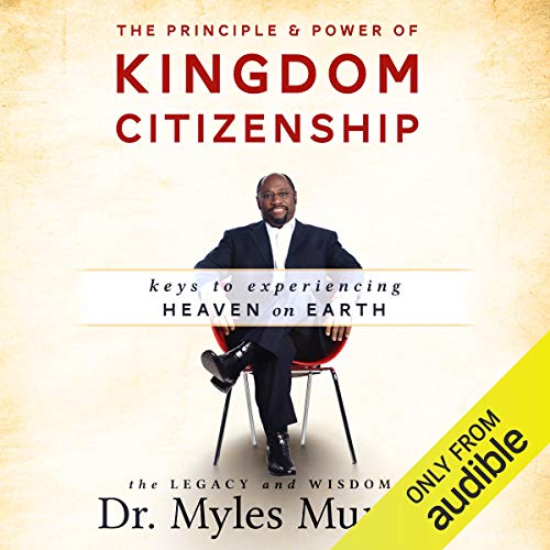 The Principle and Power of Kingdom Citizenship: Keys to Experiencing Heaven on Earth cover art