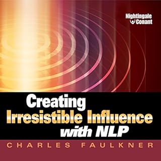 Creating Irresistible Influence with NLP Audiobook By Charles Faulkner cover art