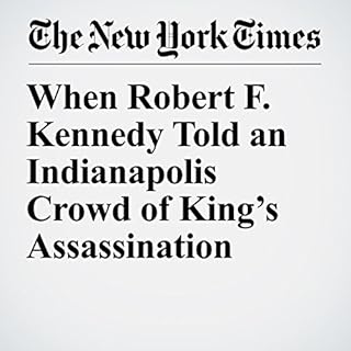 When Robert F. Kennedy Told an Indianapolis Crowd of King’s Assassination Audiolibro Por Liam Stack arte de portada