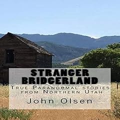 Stranger Bridgerland: True Paranormal Stories from Northern Utah Audiobook By John Olsen cover art