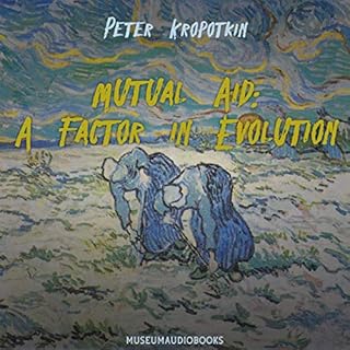 Mutual Aid: A Factor in Evolution Audiobook By Peter Kropotkin cover art