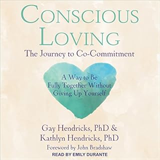 Conscious Loving Audiobook By Gay Hendricks PhD, Kathlyn Hendricks PhD, John Bradshaw - foreword cover art