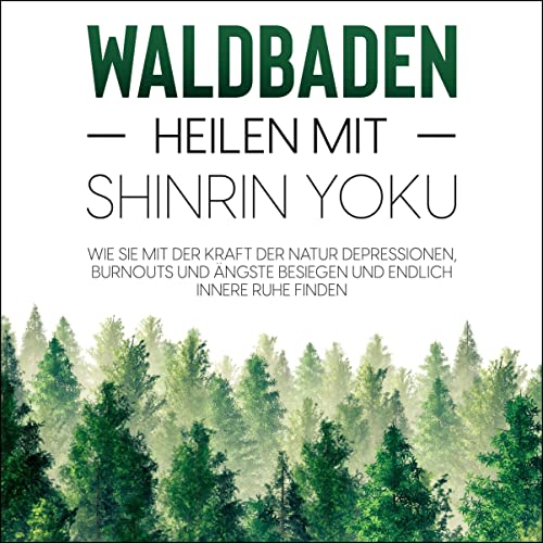 Waldbaden - Heilen mit Shinrin Yoku Audiobook By Julia Blumenberg cover art