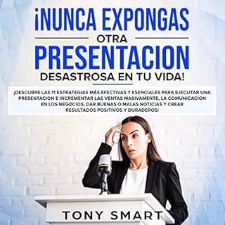 ¡Nunca Expongas Otra Presentacion Desastrosa en Tu Vida! Audiobook By Tony Smart cover art