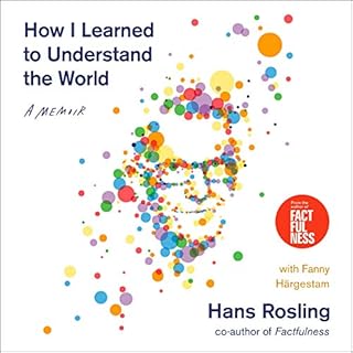 How I Learned to Understand the World Audiobook By Hans Rosling, Dr. Anna Paterson, Fanny Härgestam cover art