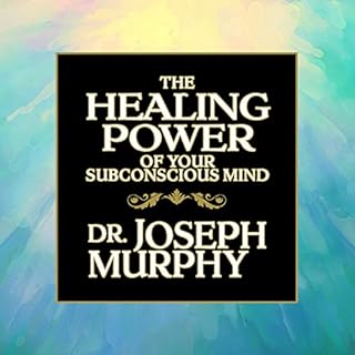 The Healing Power of Your Subconscious Mind Audiobook By Dr. Joseph Murphy cover art