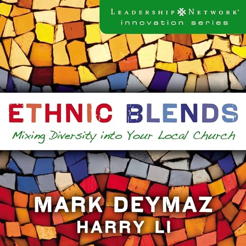 Ethnic Blends: Mixing Diversity into Your Local Church Audiolibro Por J. Mark DeYmaz, Harry Li arte de portada