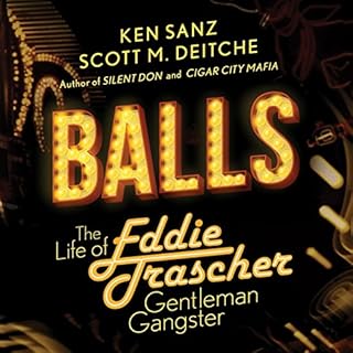 Balls: The Life of Eddie Trascher, Gentleman Gangster Audiobook By Scott M. Deitche, Ken Sanz cover art