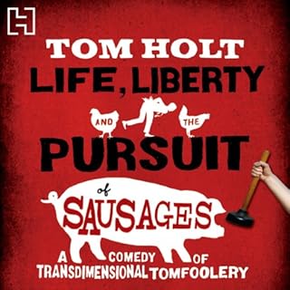 Life, Liberty and the Pursuit of Sausages Audiobook By Tom Holt cover art