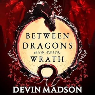 Between Dragons and Their Wrath Audiobook By Devin Madson cover art