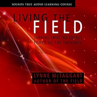 Living the Field Audiobook By Lynne McTaggart cover art