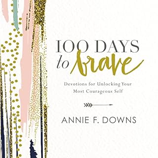 100 Days to Brave Audiobook By Annie F. Downs cover art