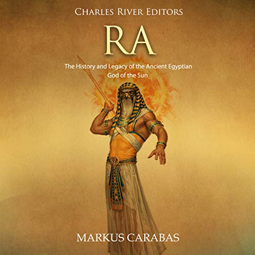 Ra: The History and Legacy of the Ancient Egyptian God of the Sun cover art