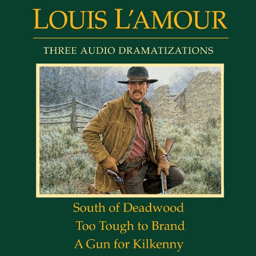 South of Deadwood - Too Tough to Brand - A Gun for Kilkenny (Dramatized) Audiobook By Louis L'Amour cover art