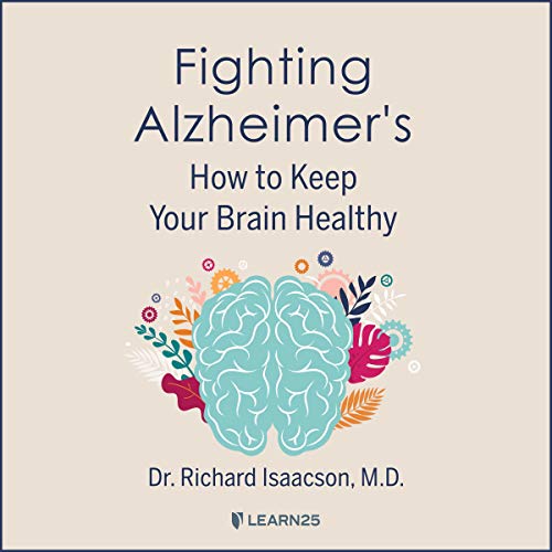 Fighting Alzheimer's: How to Keep Your Brain Healthy Audiobook By Richard Isaacson M. D. cover art