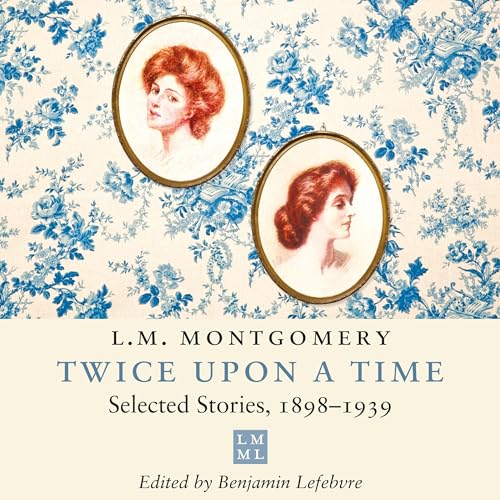 Twice upon a Time Audiolivro Por L.M. Montgomery, Benjamin Lefebvre - editor capa