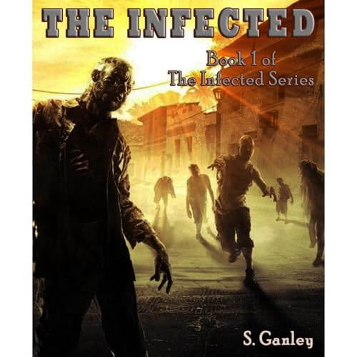 The Infected (Book 1 of The Infected series) Audiobook By Scott Ganley cover art