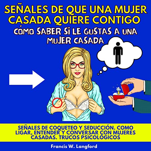 Señales De Que Una Mujer Casada Quiere Contigo [Signs That a Married Woman Wants You] Audiobook By Francis W. Langford