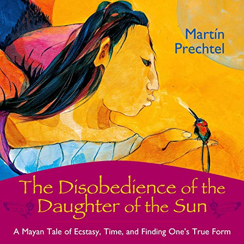 The Disobedience of the Daughter of the Sun Audiobook By Martín Prechtel cover art