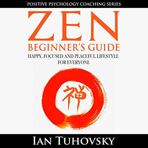 Zen: Beginner's Guide: Happy, Peaceful and Focused Lifestyle for Everyone Audiolibro Por Ian Tuhovsky arte de portada