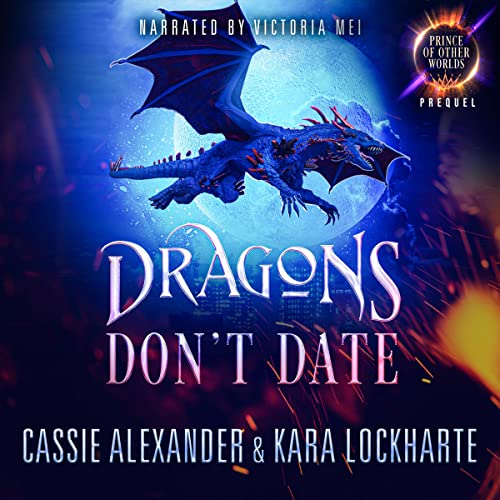 Dragons Don't Date Audiobook By Cassie Alexander, Kara Lockharte cover art