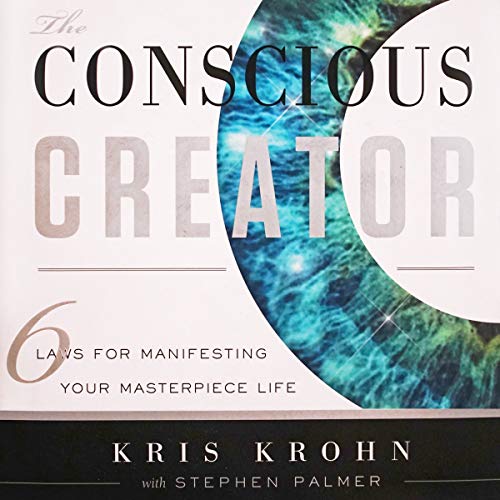 The Conscious Creator: Six Laws for Manifesting Your Masterpiece Life cover art