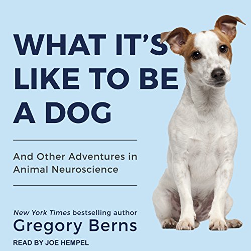 What It's Like to Be a Dog Audiobook By Gregory Berns cover art