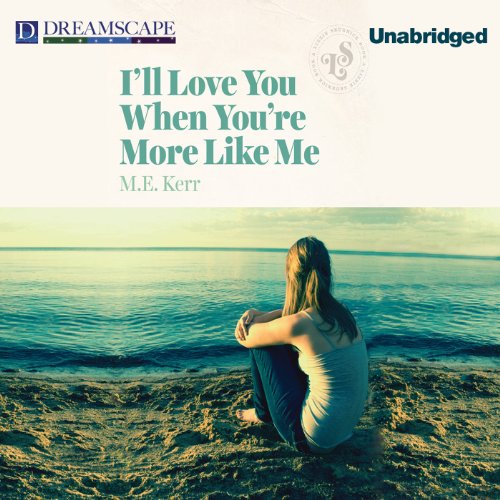 I'll Love You When You're More Like Me Audiobook By M. E. Kerr cover art