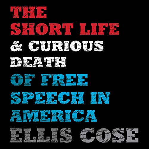 The Short Life and Curious Death of Free Speech in America Audiolivro Por Ellis Cose capa