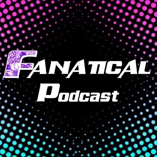 Fanatical Podcast Podcast By Cory Wall Tom Kelshaw and Jason Packard cover art