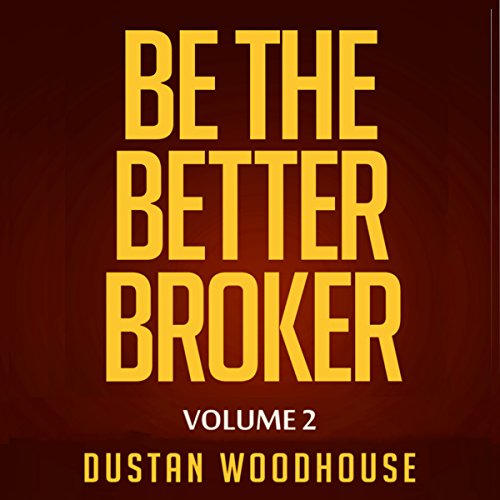 Be the Better Broker, Volume 2 Audiobook By Dustan Woodhouse cover art