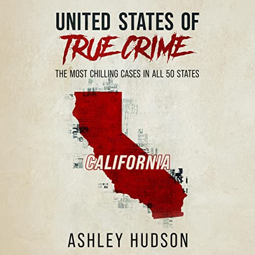 United States of True Crime: California Audiobook By Ashley Hudson cover art