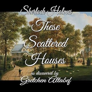 Sherlock Holmes: These Scattered Houses Audiobook By Gretchen Altabef cover art