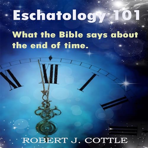 Eschatology 101 Audiobook By Robert J Cottle cover art