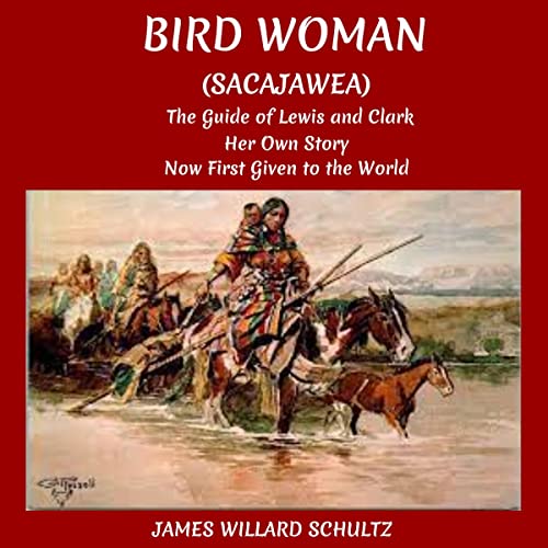 Bird Woman (Sacajawea) the Guide of Lewis and Clark Audiobook By James Willard Schultz cover art