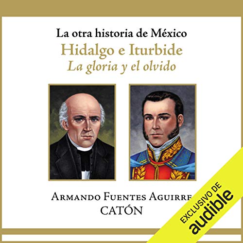 La otra historia de México: Hidalgo e Iturbide (Narración en Castellano) Audiolibro Por Armando Sergio Fuentes 