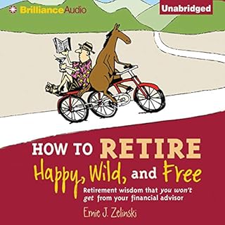 How to Retire Happy, Wild, and Free Audiobook By Ernie J. Zelinski cover art