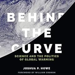 Behind the Curve: Science and the Politics of Global Warming cover art