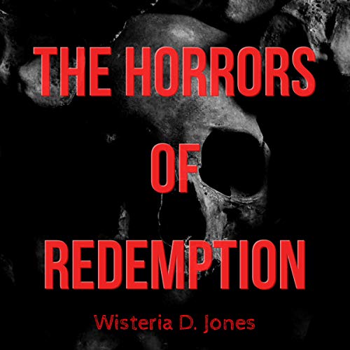 The Horrors of Redemption Audiobook By Wisteria D. Jones cover art